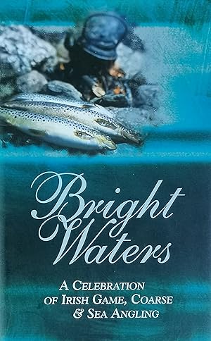 Image du vendeur pour Bright Waters: A Celebration of Irish Angling mis en vente par Literaticus