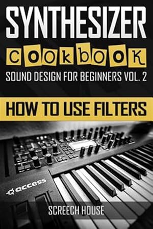 Imagen del vendedor de Synthesizer Cookbook: How to Use Filters a la venta por GreatBookPrices
