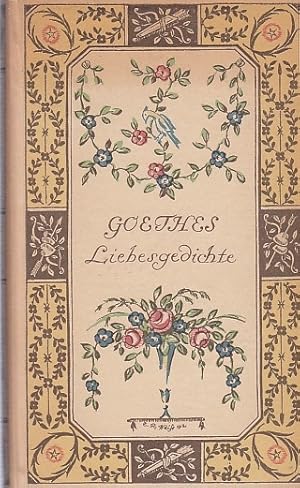 Goethes Liebesgedichte / Johann Wolfgang von Goethe [Hrsg.: Hans Gerhard Gräf]