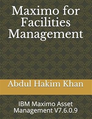 Seller image for Maximo for Facilities Management: IBM Maximo Asset Management V7.6.0.9 for sale by GreatBookPrices