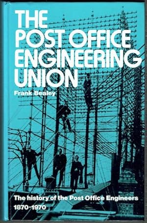 The Post Office Engineering Union: The History Of The Post Office Engineers 1870-1970