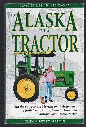 Immagine del venditore per To Alaska on a Tractor: 9500 Miles in 126 Days! venduto da Riverhorse Books
