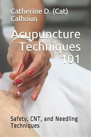 Seller image for Acupuncture Techniques 101: Safety, CNT, and Needling Techniques for sale by GreatBookPrices