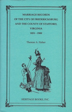 Marriages Records of the City of Fredericksburg, and the County of Stafford, Virginia, 1851 - 1900