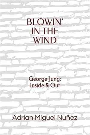Seller image for Blowin' in the Wind: George Jung: Inside & Out for sale by GreatBookPrices