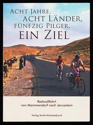 Bild des Verkufers fr Acht Jahre, acht Lnder, fnfzig Pilger, ein Ziel : Radwallfahrt von Mammendorf nach Jerusalem. zum Verkauf von Antiquariat Peda