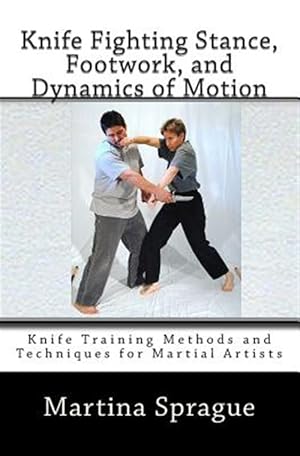 Immagine del venditore per Knife Fighting Stance, Footwork, and Dynamics of Motion: Knife Training Methods and Techniques for Martial Artists venduto da GreatBookPrices