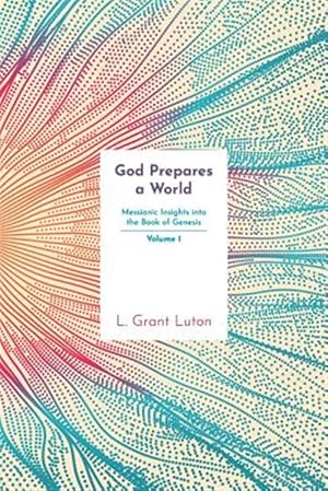 Seller image for God Prepares a World: Messianic Insights Into Genesis (Vol.1) for sale by GreatBookPrices