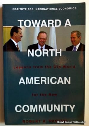 Toward a North American Community: Lessons from the Old World for the New