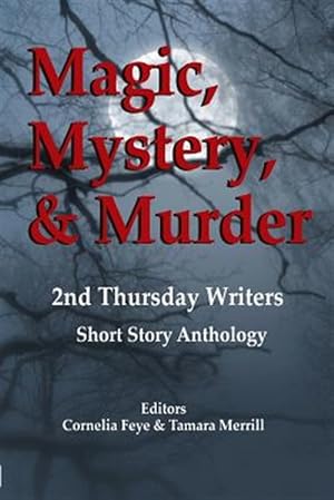 Seller image for Magic, Mystery & Murder: 2nd Thursday Writers Short Story Anthology for sale by GreatBookPrices