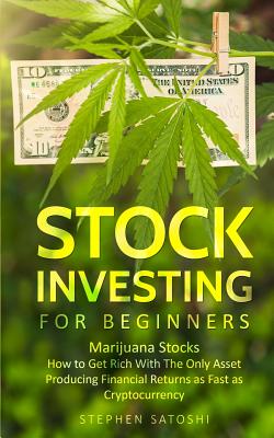 Immagine del venditore per Stock Investing for Beginners: Marijuana Stocks - How to Get Rich With The Only Asset Producing Financial Returns as Fast as Cryptocurrency (Paperback or Softback) venduto da BargainBookStores