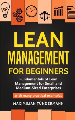 Image du vendeur pour Lean Management for Beginners: Fundamentals of Lean Management for Small and Medium-Sized Enterprises - with many practical examples (Paperback or Softback) mis en vente par BargainBookStores