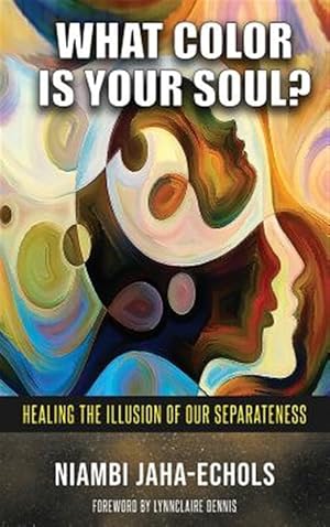 Seller image for What Color Is Your Soul?: Healing The Illusion Of Our Separateness for sale by GreatBookPrices