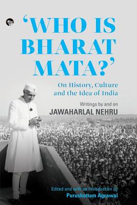 Seller image for Who Is Bharat Mata? On History, Culture and the Idea of India: Writings by and on Jawaharlal Nehru (Paperback or Softback) for sale by BargainBookStores