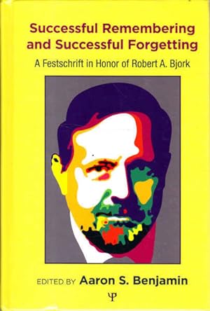Successful Remembering and Successful Forgetting: a Festschrift in Honor of Robert A. Bjork