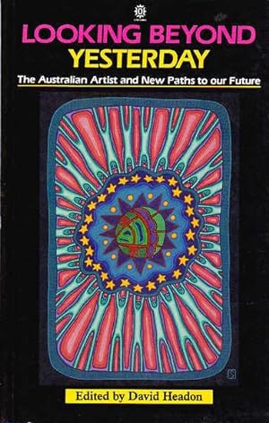 Imagen del vendedor de Looking beyond Yesterday: The Australian Artist and New Paths to Our Future a la venta por Goulds Book Arcade, Sydney