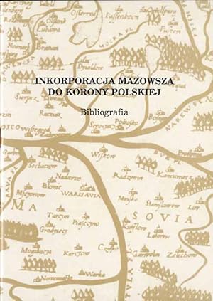 Immagine del venditore per Inkorporacja Mazowsza do Korony Polskiej. Bibliografia venduto da POLIART Beata Kalke