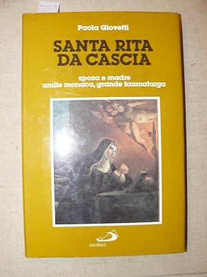 Santa Rita da Cascia, sposa e madre, umile monaca, grande taumaturga. Seconda edizione