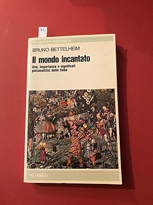 Il mondo incantato. Uso, importanza e significati psicanalitici dell fiabe.