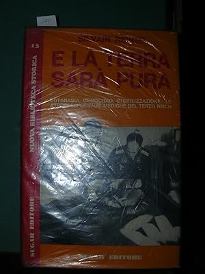 E la terra sarà pura. Eutanasia, genocidio, sterilizzazione: le atroci esperienze mediche del ter...