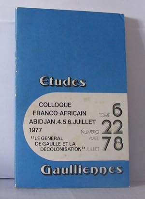 Seller image for tudes Gaulliennes Numro 22 ; Colloque franco-africain Abidjan 4 5;6 Juillet 1977 " Le gnral de Gaulle et la dcolonisation" for sale by Librairie Albert-Etienne