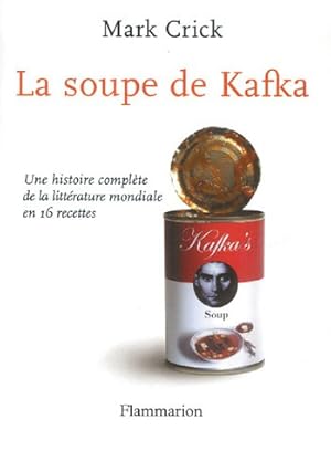 Seller image for La soupe de Kafka : Une histoire complte de la littrature mondiale en 16 recettes for sale by librairie philippe arnaiz