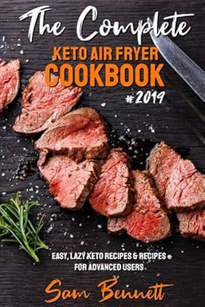 Imagen del vendedor de The Complete Keto Air Fryer Cookbook #2019: Easy, Lazy Keto Recipes & Recipes for Advanced Users a la venta por GreatBookPrices