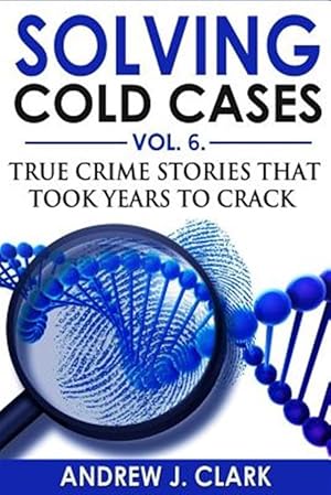 Seller image for Solving Cold Cases Vol. 6: True Crime Stories that Took Years to Crack for sale by GreatBookPrices