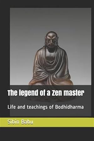 Bild des Verkufers fr The Legend of a Zen Master: Life and Teachings of Bodhidharma zum Verkauf von GreatBookPrices