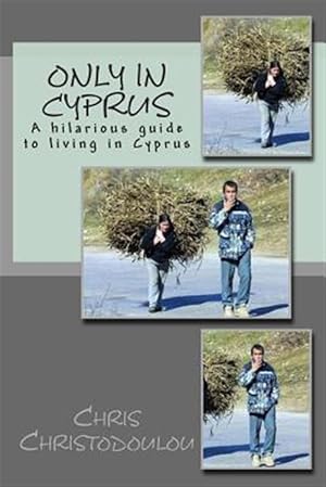 Immagine del venditore per Only in Cyprus : A Hilarious Guide to Living in Cyprus venduto da GreatBookPrices