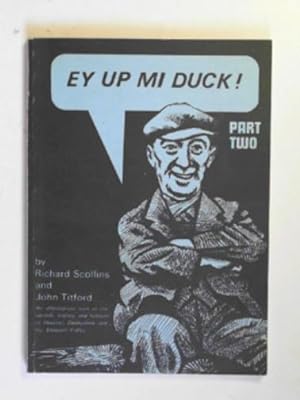 Seller image for Ey Up, Mi Duck, part Two: an affectionate look at the speech, history and folklore of Ilkeston, Derbyshire and the Erewash Valley for sale by Cotswold Internet Books