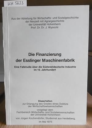 Seller image for Die Finanzierung der Esslinger Maschinenfabrik. Eine Fallstudie ber die Sdwestdeutsche Industrie im 19. Jahrhundert. for sale by Versandantiquariat Trffelschwein