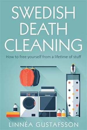 Imagen del vendedor de Swedish Death Cleaning: How to Free Yourself From A Lifetime of Stuff a la venta por GreatBookPrices