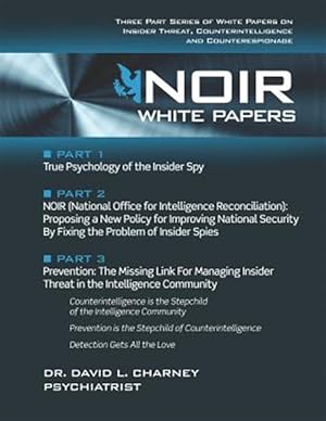 Immagine del venditore per Noir White Papers: Three Part Series of White Papers on Insider Threat, Counterintelligence and Counterespionage venduto da GreatBookPrices