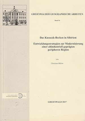 Seller image for Das Kusnezk-Becken in Sibirien : Entwicklungsstrategien zur Modernisierung einer altindustriell geprgten peripheren Region. Greifswalder geographische Arbeiten; Band 54 for sale by Andreas Schller