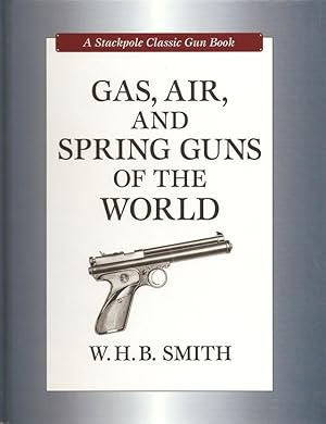 Imagen del vendedor de GAS, AIR AND SPRING GUNS OF THE WORLD. By W.H.B. Smith. Stackpole Classic Gun Book series. a la venta por Coch-y-Bonddu Books Ltd