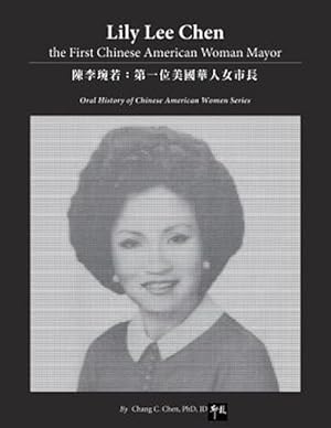 Immagine del venditore per Lily Lee Chen: The First Chinese American Woman Mayor: ???????&#20 venduto da GreatBookPrices