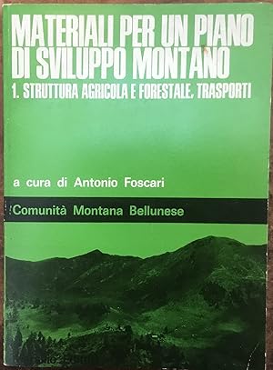 Imagen del vendedor de Materiali per un piano di sviluppo montano. Vol. 1: Struttura agricola e forestale, trasporti a la venta por Libreria Il Morto da Feltre