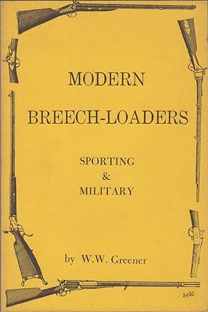 Imagen del vendedor de MODERN BREECH-LOADERS: SPORTING & MILITARY. By W.W. Greener. a la venta por Coch-y-Bonddu Books Ltd