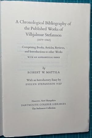 Seller image for A CHRONOLOGICAL BIBLIOGRAPHY OF THE PUBLISHED WORKS OF VILHMALMUR STEFANSSON [1879-1962]. COMPRISING BOOKS, ARTICLES, REVIEWS, AND INTRODUCTIONS TO OTHER WORKS WITH AN ALPHABETICAL INDEX. (Signed by Author) for sale by NorthStar Books