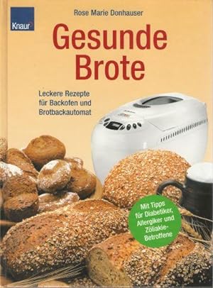 Gesunde Brote: Leckere Rezepte für Backofen und Brotbackautomat; Mit Tipps für Diabetiker, Allerg...