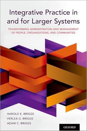 Seller image for Integrative Practice in and for Larger Systems : Transforming Administration and Management of People, Organizations, and Communities for sale by GreatBookPrices