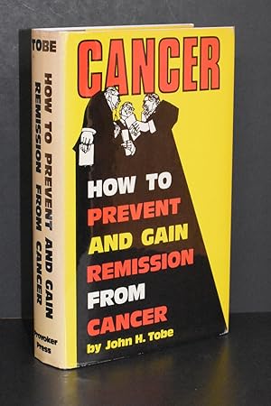 Cancer; How to Prevent and Gain Remission From Cancer