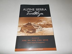 Seller image for Alpine Sierra Trailblazer: Where to Hike, Ski, Bike, Fish and Drive from Tahoe to Yosemite (Trailblazer) for sale by Paradise Found Books
