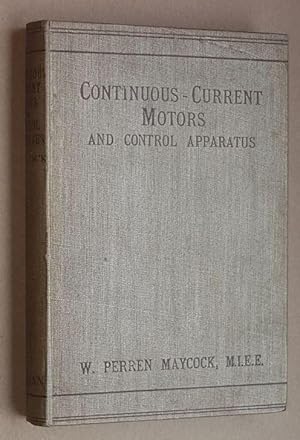 Seller image for Continuous-Current Motors and Control Apparatus: a practical book for all classes of technical reader for sale by Nigel Smith Books