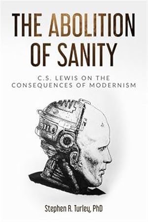 Seller image for The Abolition of Sanity: C.S. Lewis on the Consequences of Modernism for sale by GreatBookPrices