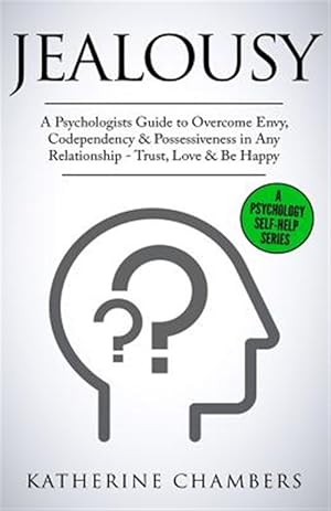 Immagine del venditore per Jealousy : A Psychologist?s Guide to Overcome Envy, Codependency & Possessiveness in Any Relationship - Trust, Love & Be Happy venduto da GreatBookPrices