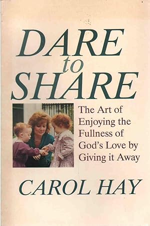 Seller image for DARE TO SHARE The Art of Enjoying the Fullness of God's Love by Giving it Away for sale by The Avocado Pit