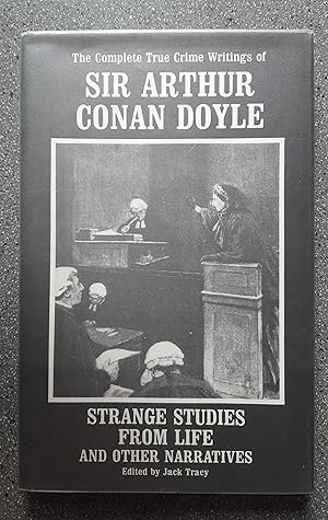 Strange Studies from Life and Other Narratives: The Complete True Crime Writings of Sir Arthur Co...