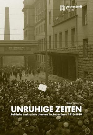 Bild des Verkufers fr Unruhige Zeiten : Politische und soziale Unruhen im Raum Essen 1916-1919 zum Verkauf von AHA-BUCH GmbH